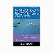 Test Bank for Evidence-Based Practice in Nursing & Healthcare 4th Edition by Melnyk & Fineout-Overholt